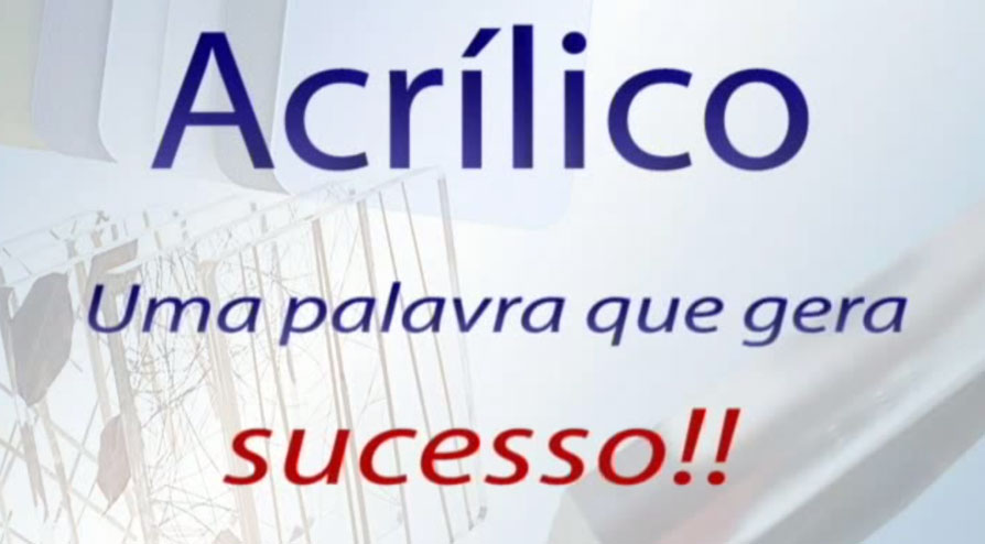 Acrílico – Uma palavra que gera sucesso