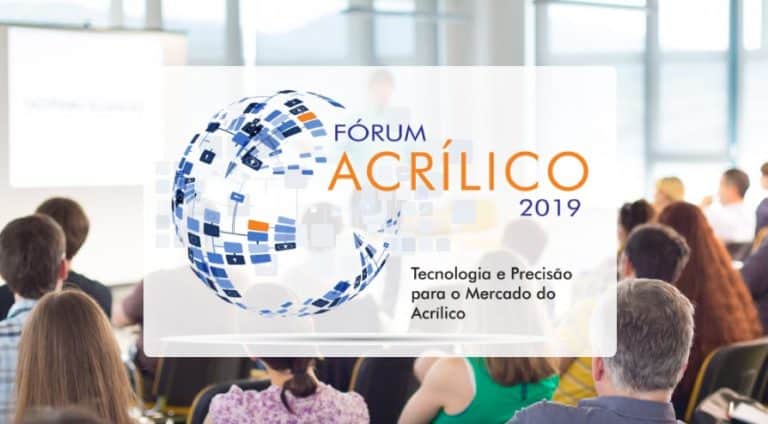 Fórum Acrílico 2019: Tecnologia e Precisão para o Mercado do Acrílico